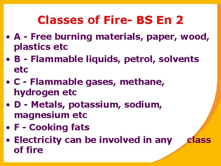 Classes of Fire- BS En 2 • A - Free burning materials, paper, wood,