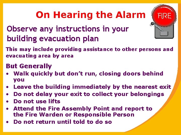 On Hearing the Alarm Observe any instructions in your building evacuation plan This may