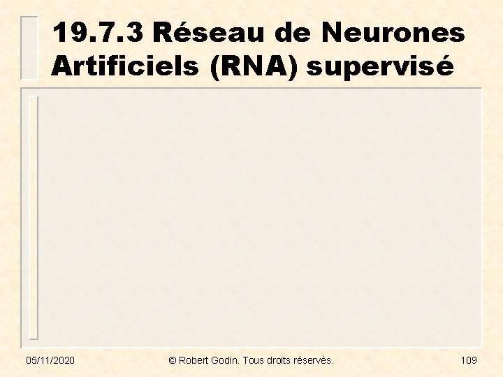 19. 7. 3 Réseau de Neurones Artificiels (RNA) supervisé 05/11/2020 © Robert Godin. Tous