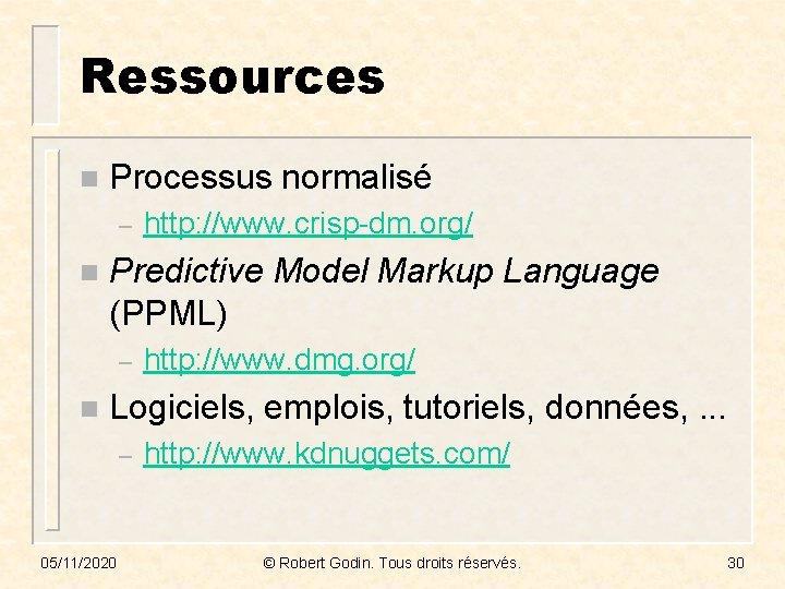 Ressources n Processus normalisé – n Predictive Model Markup Language (PPML) – n http: