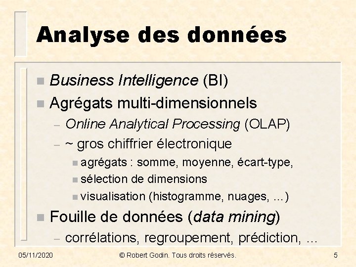 Analyse des données Business Intelligence (BI) n Agrégats multi-dimensionnels n – – Online Analytical