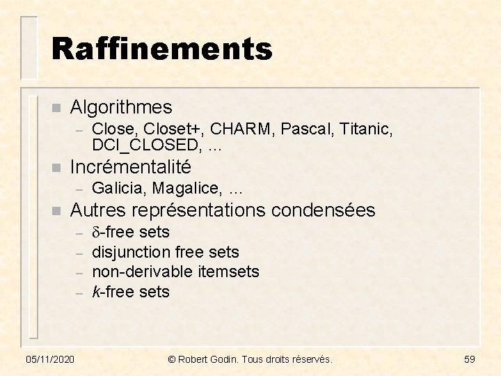 Raffinements n Algorithmes – n Incrémentalité – n Close, Closet+, CHARM, Pascal, Titanic, DCI_CLOSED,