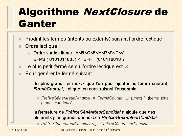 Algorithme Next. Closure de Ganter n n Produit les fermés (intents ou extents) suivant