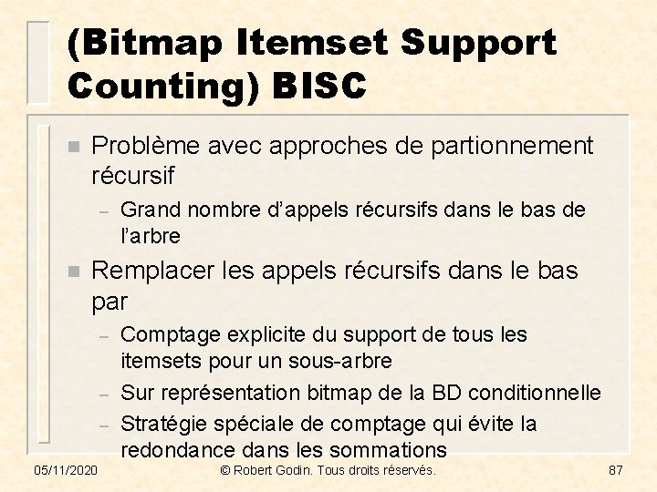 (Bitmap Itemset Support Counting) BISC n Problème avec approches de partionnement récursif – n