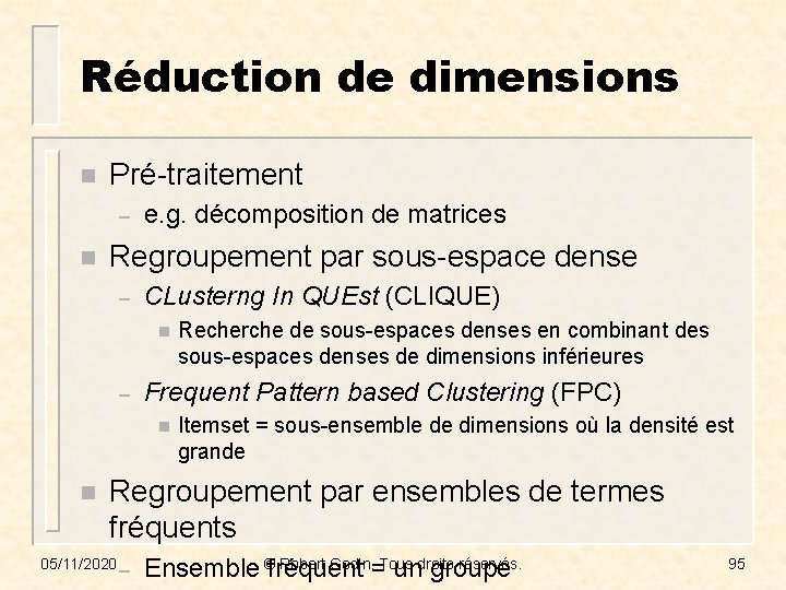 Réduction de dimensions n Pré-traitement – n e. g. décomposition de matrices Regroupement par