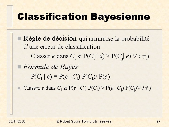 Classification Bayesienne n Règle de décision qui minimise la probabilité d’une erreur de classification