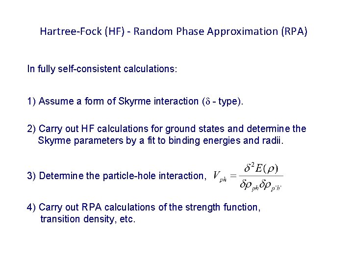 Hartree-Fock (HF) - Random Phase Approximation (RPA) In fully self-consistent calculations: 1) Assume a