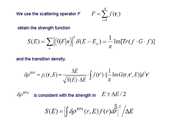 We use the scattering operator F obtain the strength function and the transition density.