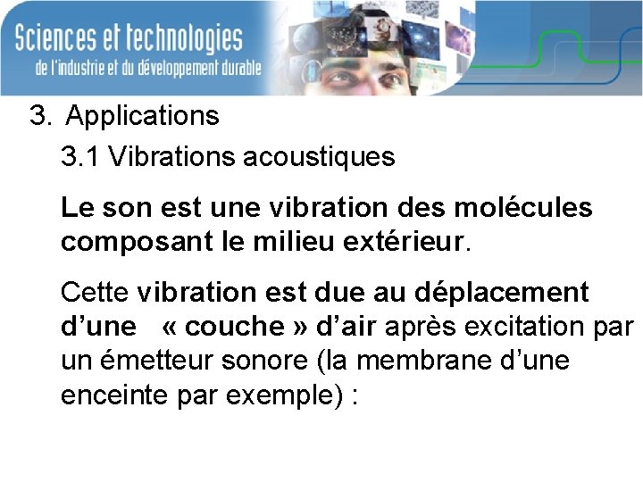 3. Applications 3. 1 Vibrations acoustiques Le son est une vibration des molécules composant