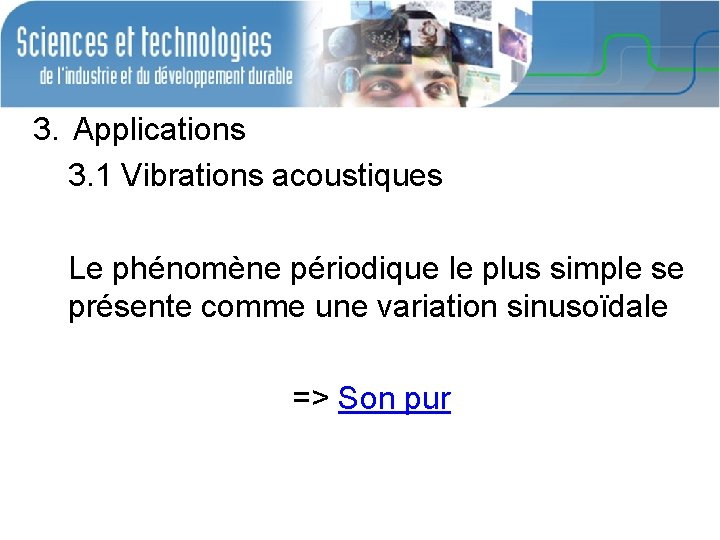 3. Applications 3. 1 Vibrations acoustiques Le phénomène périodique le plus simple se présente