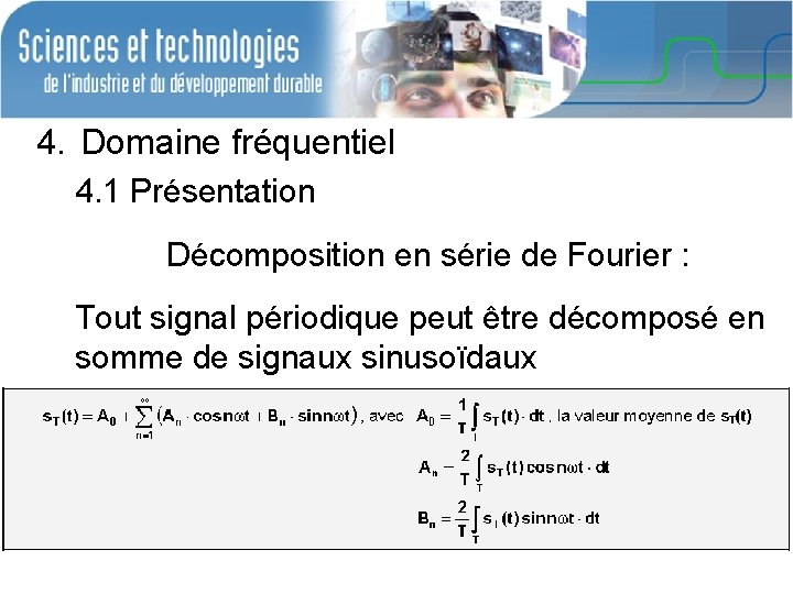 4. Domaine fréquentiel 4. 1 Présentation Décomposition en série de Fourier : Tout signal