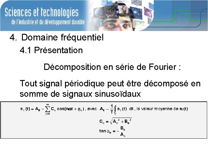 4. Domaine fréquentiel 4. 1 Présentation Décomposition en série de Fourier : Tout signal 4. Domaine fréquentiel 4. 1 Présentation Décomposition en série de Fourier : Tout signal