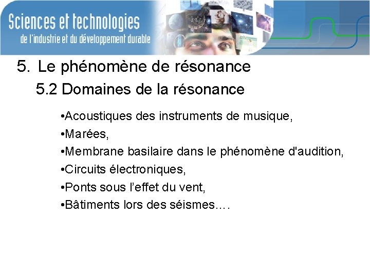 5. Le phénomène de résonance 5. 2 Domaines de la résonance • Acoustiques des