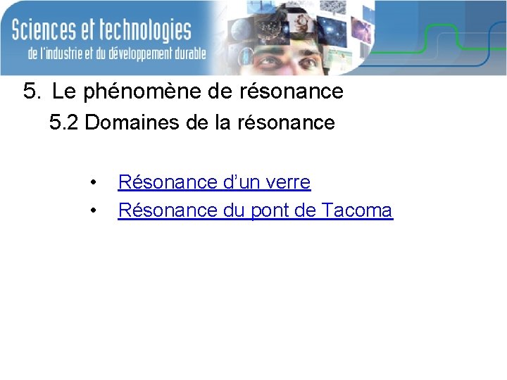 5. Le phénomène de résonance 5. 2 Domaines de la résonance • • Résonance 5. Le phénomène de résonance 5. 2 Domaines de la résonance • • Résonance