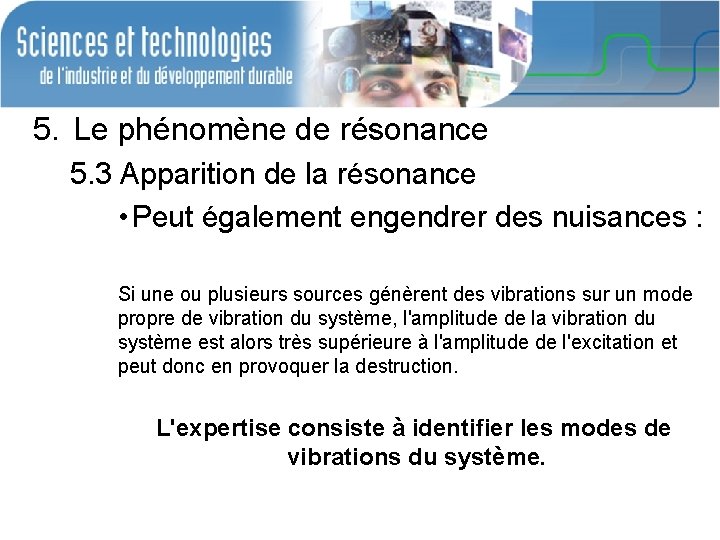 5. Le phénomène de résonance 5. 3 Apparition de la résonance • Peut également 5. Le phénomène de résonance 5. 3 Apparition de la résonance • Peut également