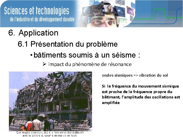 6. Application 6. 1 Présentation du problème • bâtiments soumis à un séisme :