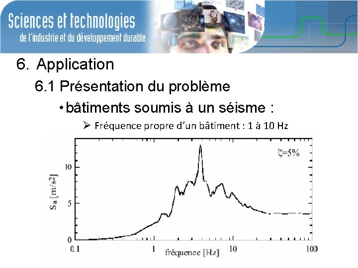 6. Application 6. 1 Présentation du problème • bâtiments soumis à un séisme :