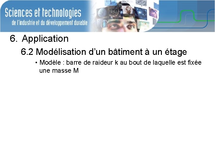 6. Application 6. 2 Modélisation d’un bâtiment à un étage • Modèle : barre