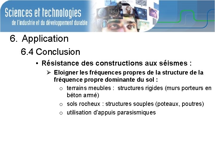 6. Application 6. 4 Conclusion • Résistance des constructions aux séismes : Ø Eloigner