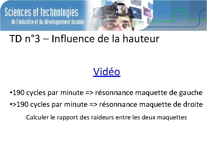 TD n° 3 – Influence de la hauteur Vidéo • 190 cycles par minute TD n° 3 – Influence de la hauteur Vidéo • 190 cycles par minute