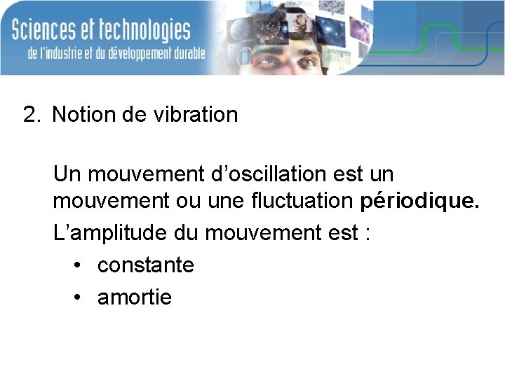 2. Notion de vibration Un mouvement d’oscillation est un mouvement ou une fluctuation périodique.