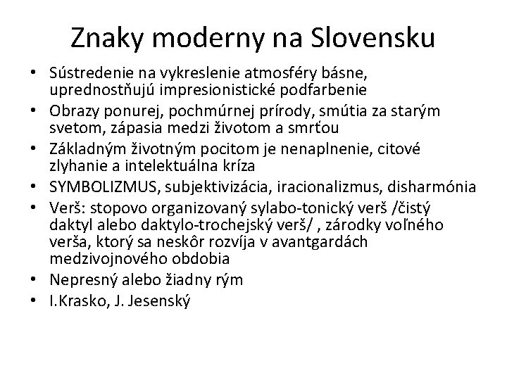 Znaky moderny na Slovensku • Sústredenie na vykreslenie atmosféry básne, uprednostňujú impresionistické podfarbenie •