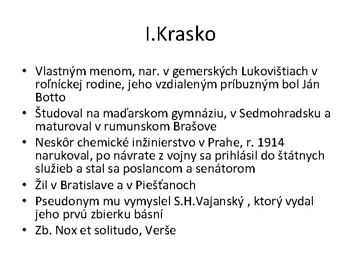 I. Krasko • Vlastným menom, nar. v gemerských Lukovištiach v roľníckej rodine, jeho vzdialeným