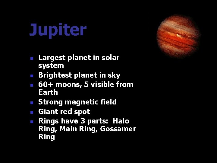 Jupiter n n n Largest planet in solar system Brightest planet in sky 60+ Jupiter n n n Largest planet in solar system Brightest planet in sky 60+