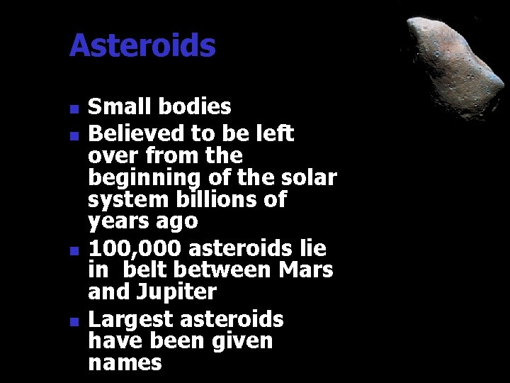 Asteroids n n Small bodies Believed to be left over from the beginning of Asteroids n n Small bodies Believed to be left over from the beginning of