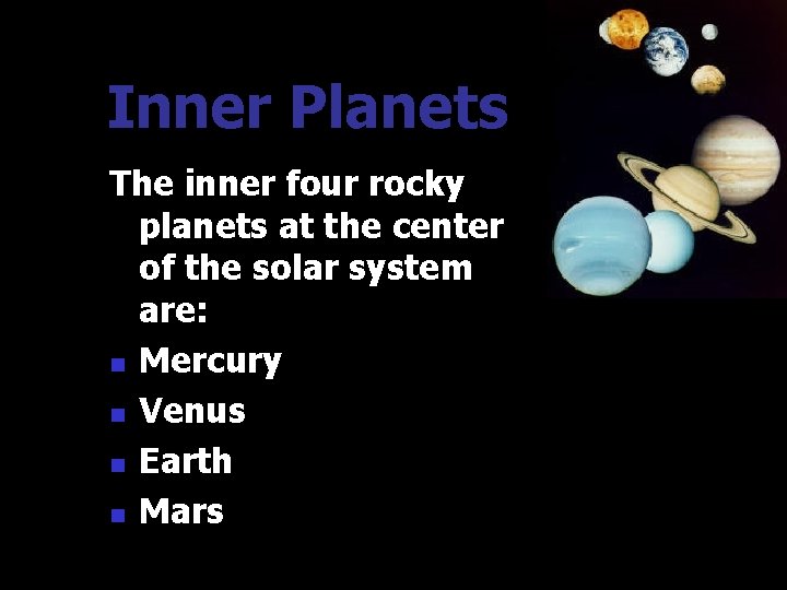 Inner Planets The inner four rocky planets at the center of the solar system Inner Planets The inner four rocky planets at the center of the solar system