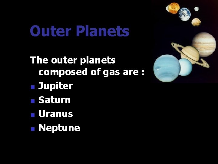 Outer Planets The outer planets composed of gas are : n Jupiter n Saturn Outer Planets The outer planets composed of gas are : n Jupiter n Saturn
