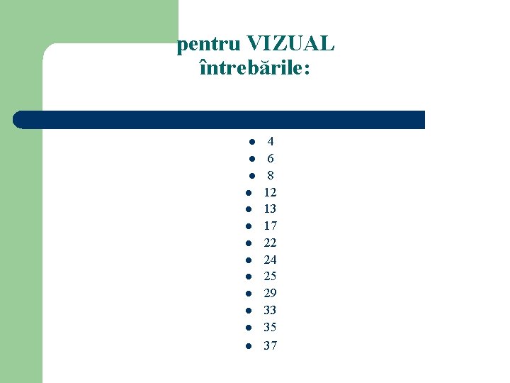 pentru VIZUAL întrebările: l l l l 4 6 8 12 13 17 22
