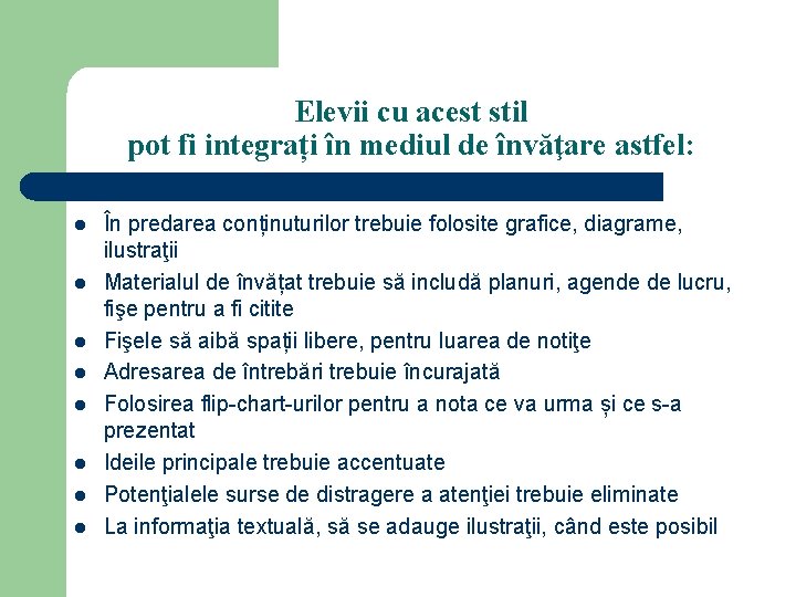 Elevii cu acest stil pot fi integrați în mediul de învăţare astfel: l l