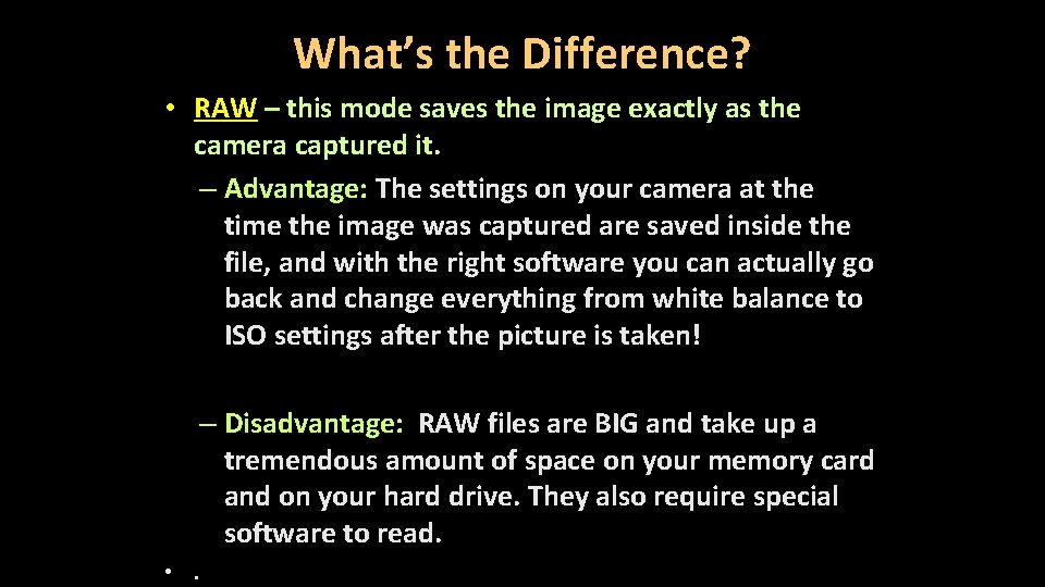 What’s the Difference? • RAW – this mode saves the image exactly as the