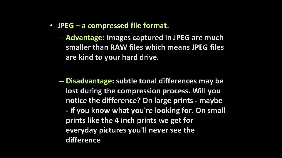  • JPEG – a compressed file format. – Advantage: Images captured in JPEG