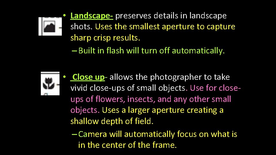  • Landscape- preserves details in landscape shots. Uses the smallest aperture to capture