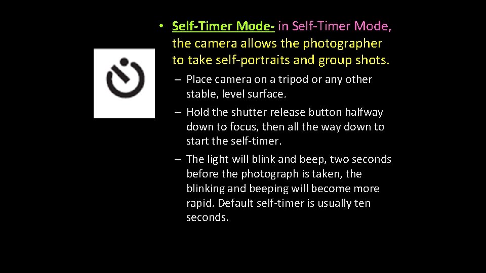  • Self-Timer Mode- in Self-Timer Mode, the camera allows the photographer to take