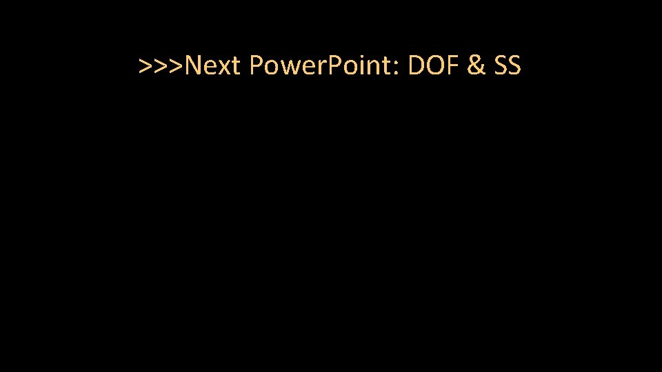 >>>Next Power. Point: DOF & SS 23 