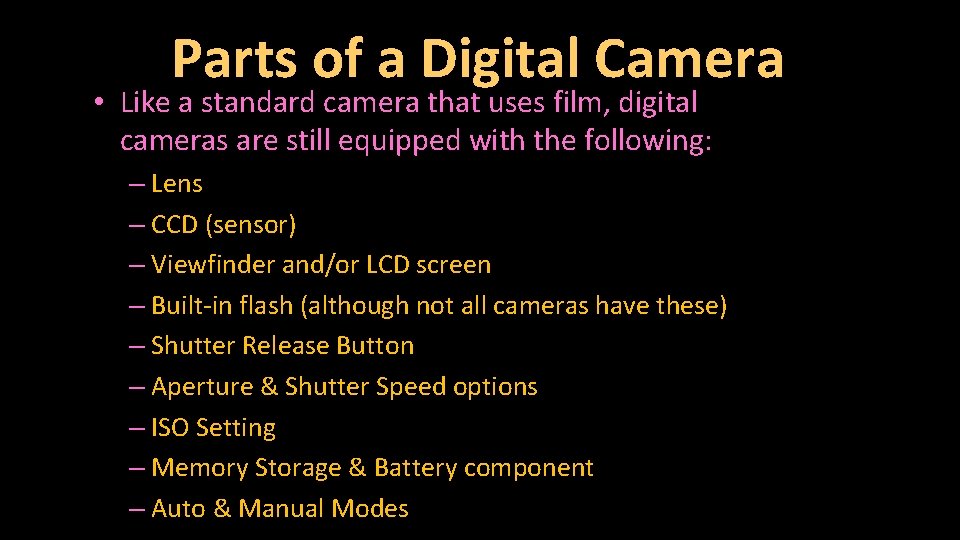 Parts of a Digital Camera • Like a standard camera that uses film, digital