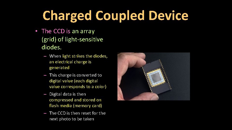 Charged Coupled Device • The CCD is an array (grid) of light-sensitive diodes. –