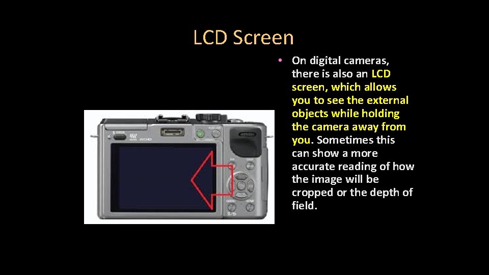 LCD Screen • On digital cameras, there is also an LCD screen, which allows