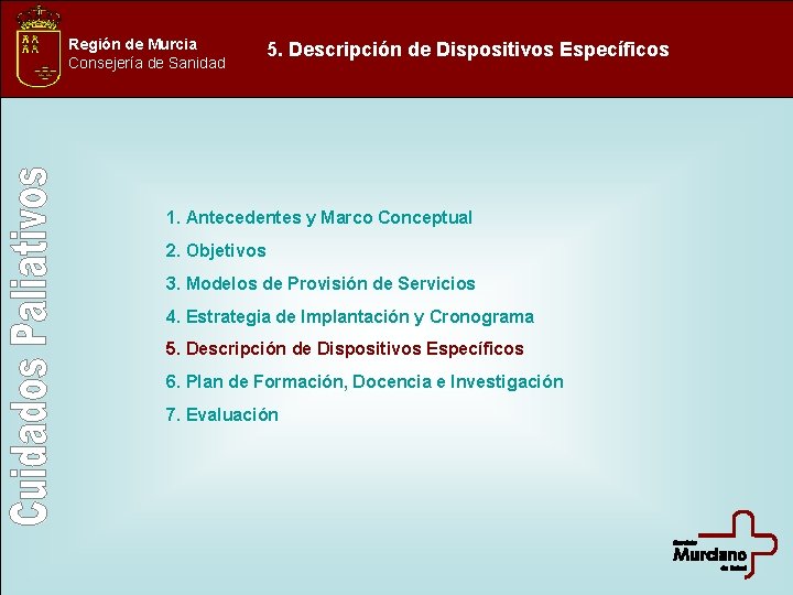 Región de Murcia Consejería de Sanidad 5. Descripción de Dispositivos Específicos 1. Antecedentes y