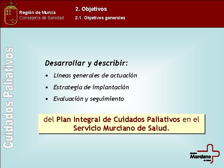 Región de Murcia Consejería de Sanidad 2. Objetivos 2. 1. Objetivos generales Desarrollar y