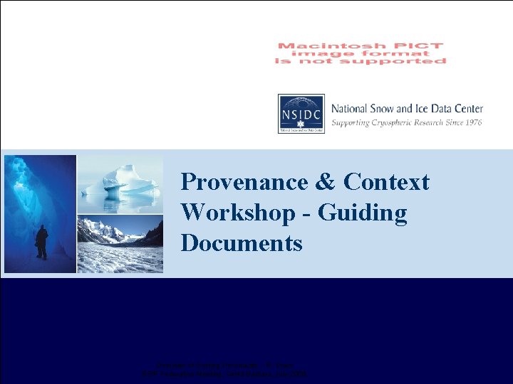 Provenance & Context Workshop - Guiding Documents Overview of Guiding Documents - R. Duerr