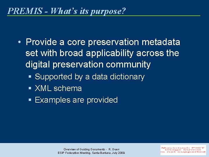 PREMIS - What’s its purpose? • Provide a core preservation metadata set with broad