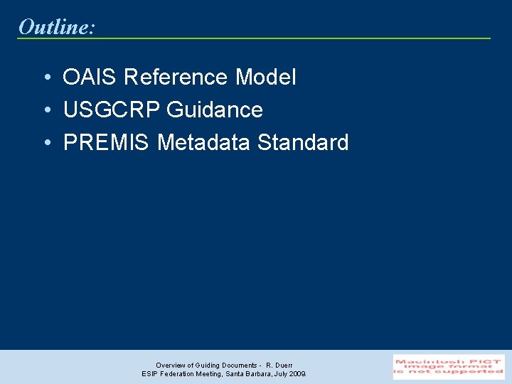 Outline: • OAIS Reference Model • USGCRP Guidance • PREMIS Metadata Standard Overview of