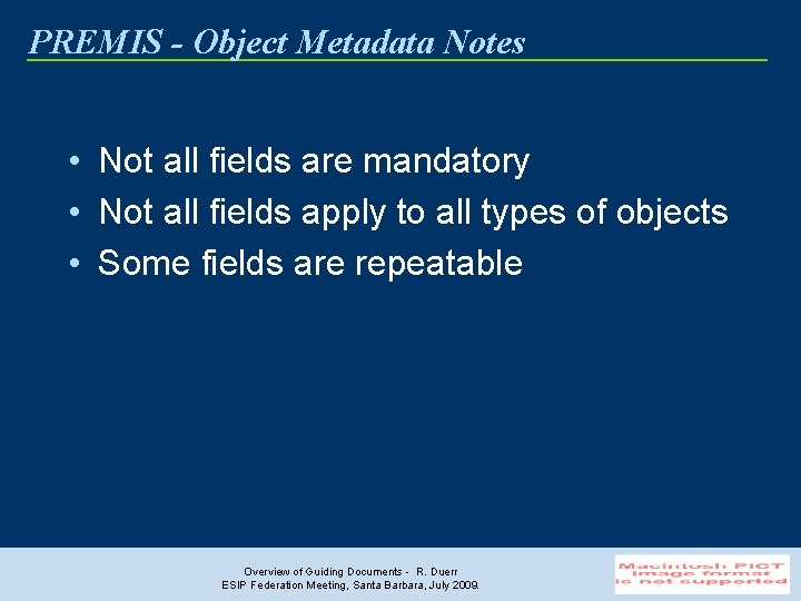 PREMIS - Object Metadata Notes • Not all fields are mandatory • Not all