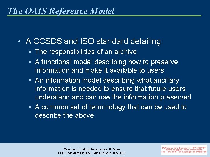 The OAIS Reference Model • A CCSDS and ISO standard detailing: § The responsibilities