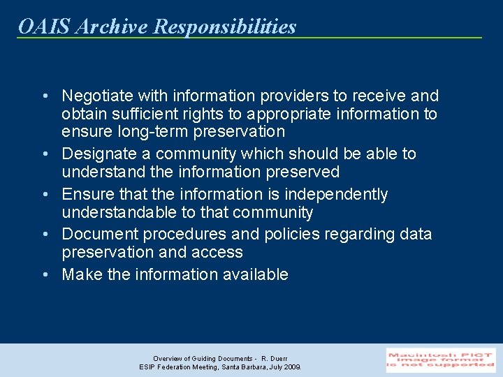OAIS Archive Responsibilities • Negotiate with information providers to receive and obtain sufficient rights
