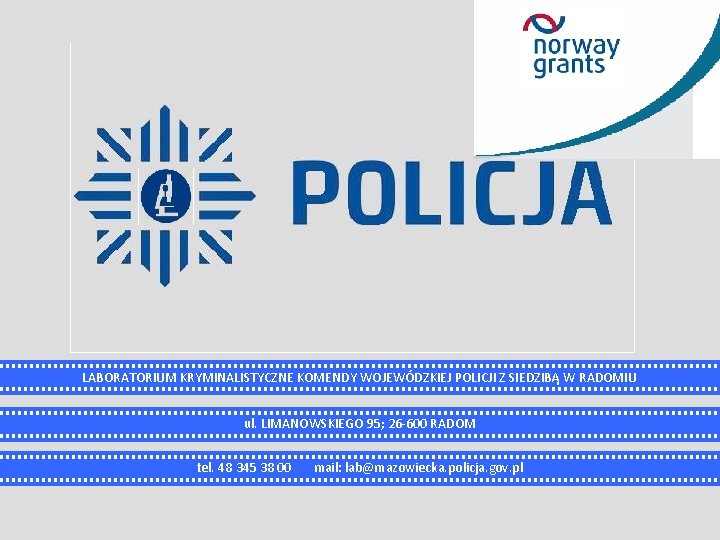 LABORATORIUM KRYMINALISTYCZNE KOMENDY WOJEWÓDZKIEJ POLICJI Z SIEDZIBĄ W RADOMIU ul. LIMANOWSKIEGO 95; 26 -600